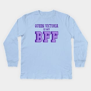 Queen Victoria is my BFF - British History Kids Long Sleeve T-Shirt